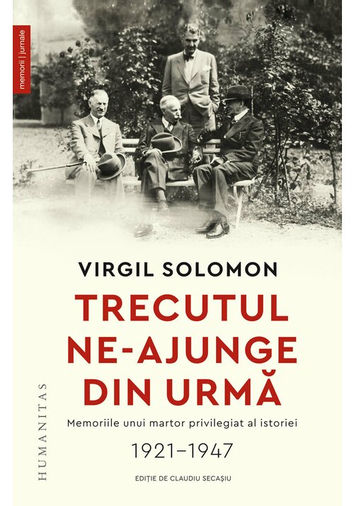 Trecutul ne-ajunge din urma. Memoriile unui martor privilegiat al istoriei, 1921-1947 - 56.13 Lei