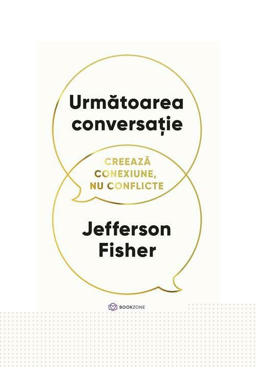 Urmatoarea conversatie. Creeaza conexiune, nu conflicte - 40.53 Lei