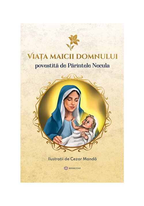 Viata Maicii Domnului - Povestita de Parintele Necula - 40.53 Lei