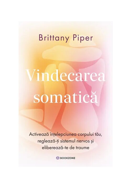 Vindecarea somatica. Activeaza intelepciunea corpului tau, regleaza-ti sistemul nervos si elibereaza-te de traume - 40.70 Lei