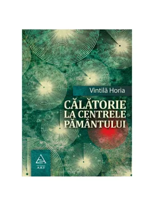 Calatorie la centrele pamantului - Vintila Horia - 43.50 Lei