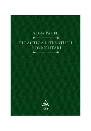 Didactica literaturii. Reorientari - Alina Pamfil - 58.00 Lei