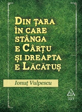 Din tara in care stanga e Cartu si dreapta e Lacatus - Ionut Vulpescu - 58.00 Lei