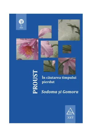 In cautarea timpului pierdut 4. Sodoma si Gomora - Marcel Proust - 44.25 Lei