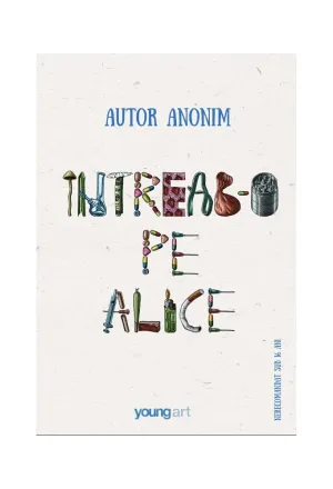 Intreab-o pe Alice - Autor anonim - 49.00 Lei