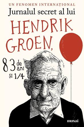 Jurnalul secret al lui Hendrik Groen, 83 de ani si ¼ - Hendrik Groen - 43.50 Lei