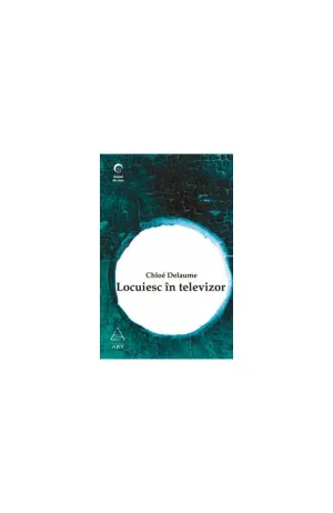Locuiesc in televizor - Chloe Delaume - 33.00 Lei