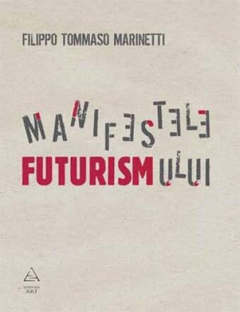Manifestele futurismului - Filippo Tommaso Marinetti - 49.00 Lei