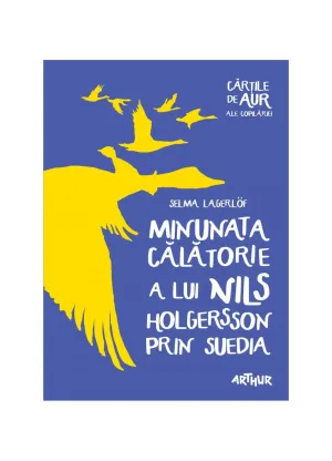 Minunata calatorie a lui Nils Holgersson prin Suedia | Cartile de aur ale copilariei - Selma Lagerlof - 39.39 Lei