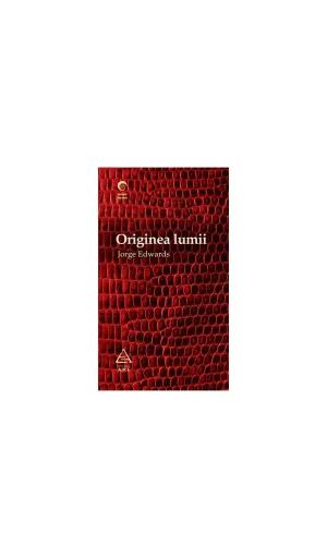 Originea lumii - Jorge Edwards - 36.00 Lei