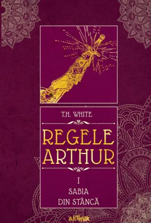 Regele Arthur I: Sabia din stanca - T. H. White - 49.49 Lei