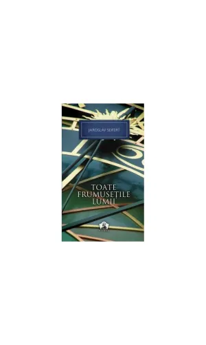 Toate frumusetile lumii - Colectia Nobel - Jaroslav Seifert - 36.75 Lei