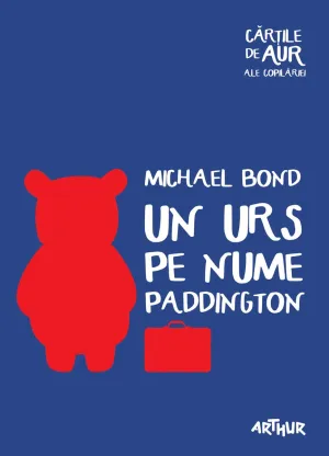 Un urs pe nume Paddington | Cartile de aur ale copilariei - Michael Bond - 44.44 Lei