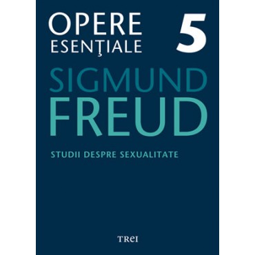 Freud Opere Esentiale vol. 5 Studii despre sexualitate