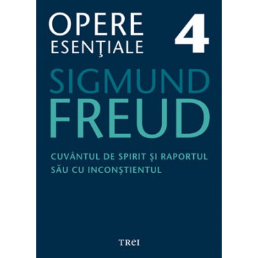 Freud Opere Esentiale vol. 4 Cuvantul de spirit si raportul sau cu inconstientul