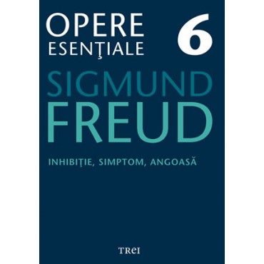 Freud Opere Esentiale vol. 6 Inhibitie, simptom, angoasa