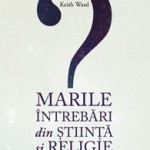Marile întrebări din ştiinţǎ şi religie Keith Ward