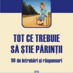 TOT CE TREBUIE SA STIE PARINTII. 90 DE INTREBARI SI RASPUNSURI