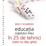 Educatia copilului meu in 25 de tehnici (care nu dau gres). Editia 2012 – Meg Schneider