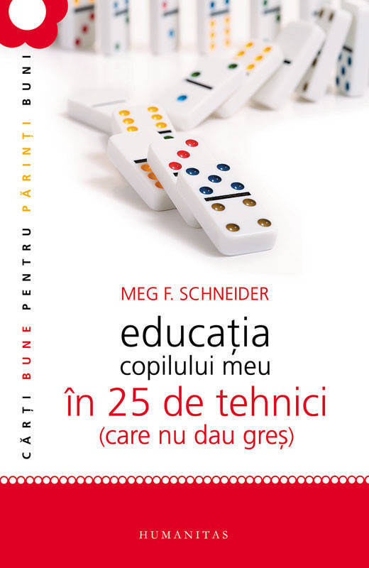 Educatia copilului meu in 25 de tehnici (care nu dau gres). Editia 2012 - Meg Schneider