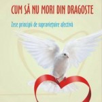 Cum sa nu mori din dragoste. Zece principii de supravietuire afectiva – Waler Riso