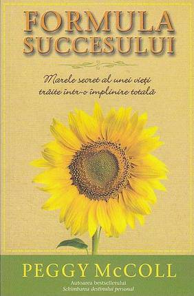 Formula succesului. Marele secret al unei vieti traite intr-o implinire totala de Peggy McColl