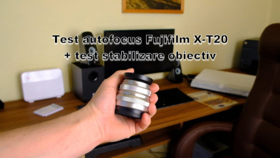 Test autofocus si stabilizare Fujifilm X-T20 + FUJINON XF 18-55mm F2.8-4 R LM OIS