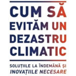 Cum sa evitam un dezastru climatic de Bill Gates