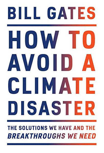 How to Avoid a Climate Disaster: The Solutions We Have and the Breakthroughs We Need - Bill Gates