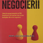 Arta negocierii. Tehnicile negociatorului sef FBI de Chris Voss si Tahl Raz