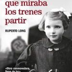 La niña que miraba los trenes partir Ruperto Long
