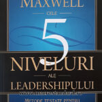 Cele 5 niveluri ale leadershipului de John C. Maxwell