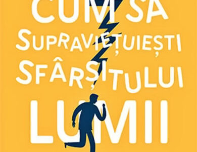 Cum sa supravietuiesti sfarsitului lumii de Aaron Gillies