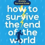 How to Survive the End of the World (When it’s in Your Own) – Aaron Gillies