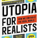Utopia for Realists: How We Can Build the Ideal World - Rutger Bregman