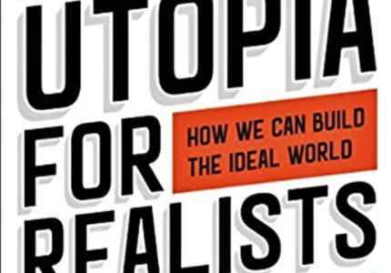 Utopia for Realists: How We Can Build the Ideal World - Rutger Bregman