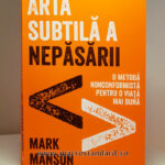Arta subtila a nepasarii. O metoda nonconformista pentru o viata mai buna – Mark Manson