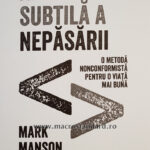 Arta subtila a nepasarii. O metoda nonconformista pentru o viata mai buna – Mark Manson