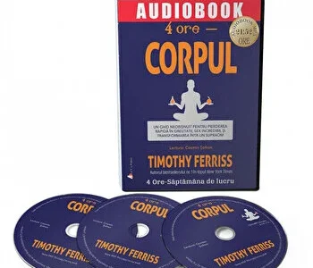 4 ore - Corpul. Nu este niciodata prea tarziu sa te reinventezi! de Timothy Ferriss