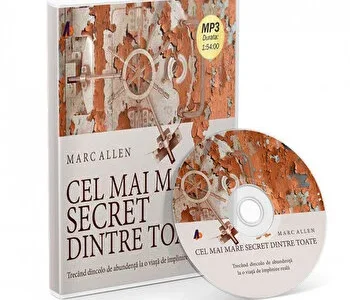 Cel mai mare secret dintre toate. Trecand dincolo de abundenta la o viata de implinire adevarata de Marc Allen