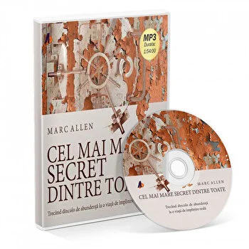 Cel mai mare secret dintre toate. Trecand dincolo de abundenta la o viata de implinire adevarata de Marc Allen