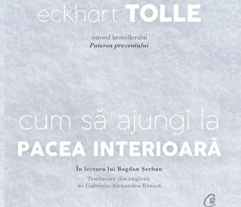 Cum sa ajungi la pacea interioara de Eckhart Tolle