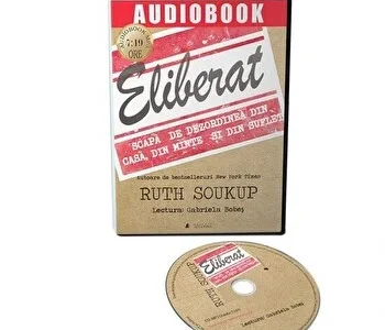 Eliberat. Scapa de dezordinea din casa, din minte si din suflet de Ruth Soukup