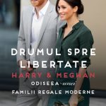 Drumul spre libertate. Harry si Meghan: Odiseea unei familii regale moderne de Omid Scobie si Carolyn Durand