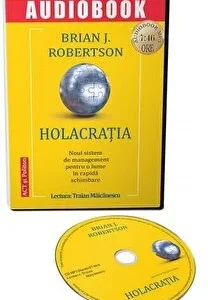 Holacratia. Noul sistem de management pentru o lume in rapida schimbare de Brian J. Robertson