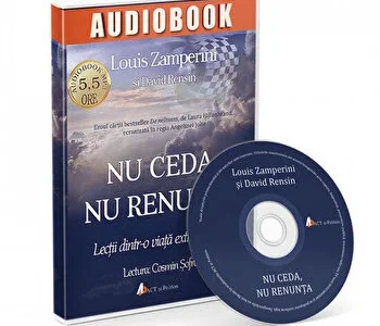 Nu ceda, nu renunta. Lectii dintr-o viata extraordinara de Louis Zamperini