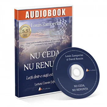 Nu ceda, nu renunta. Lectii dintr-o viata extraordinara de Louis Zamperini
