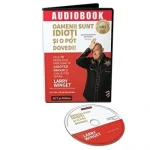 Oamenii sunt idioti si o pot dovedi! Cele 10 modalitati prin care te sabotezi singur si cum le poti depasi de Larry Winget