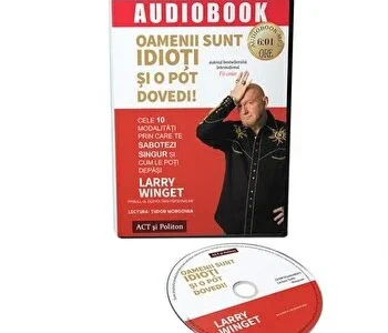 Oamenii sunt idioti si o pot dovedi! Cele 10 modalitati prin care te sabotezi singur si cum le poti depasi de Larry Winget