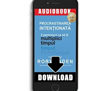 Procrastinarea intentionata. 5 permisiuni ca sa iti multiplici timpul de Rory Vaden